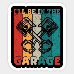 I'll Be in the Garage Sticker